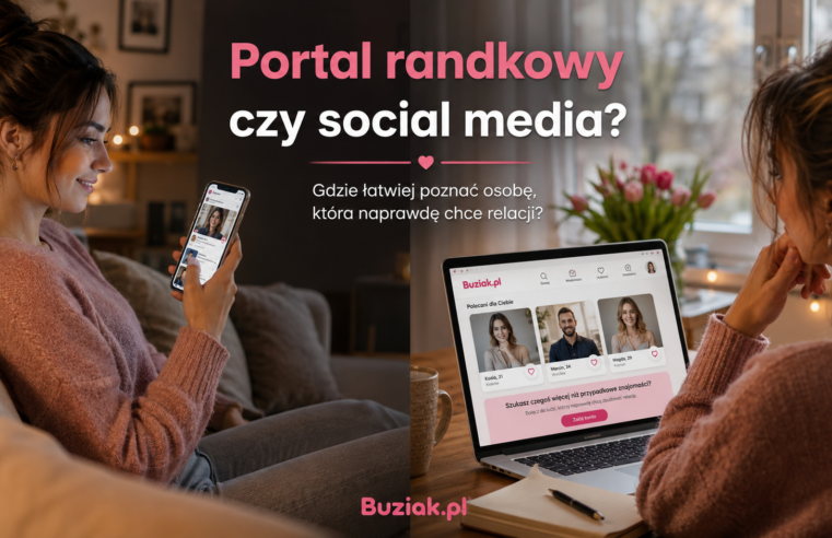 Portal randkowy czy social media? Gdzie łatwiej poznać osobę, która naprawdę chce relacji?